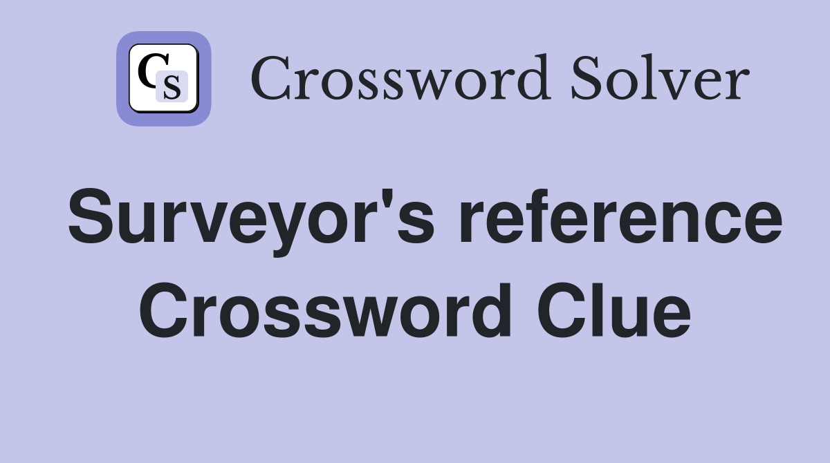 Surveyor's reference Crossword Clue