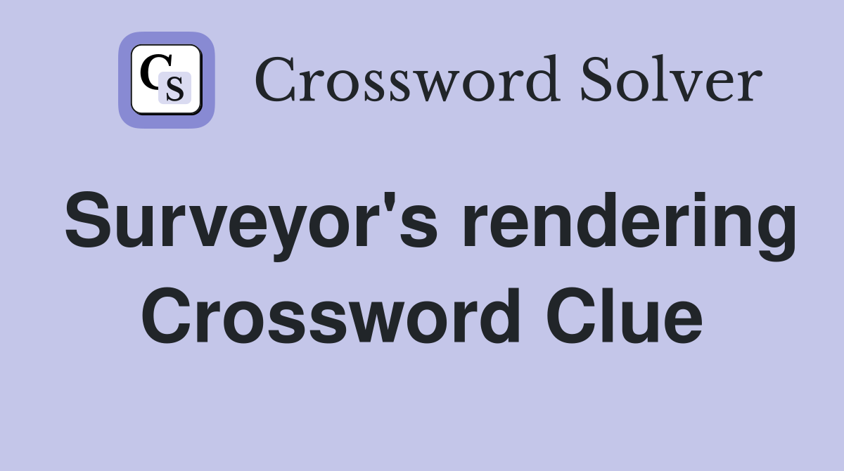 Surveyor's rendering Crossword Clue