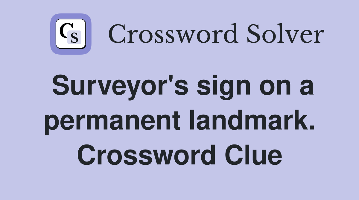Surveyor's sign on a permanent landmark. Crossword Clue