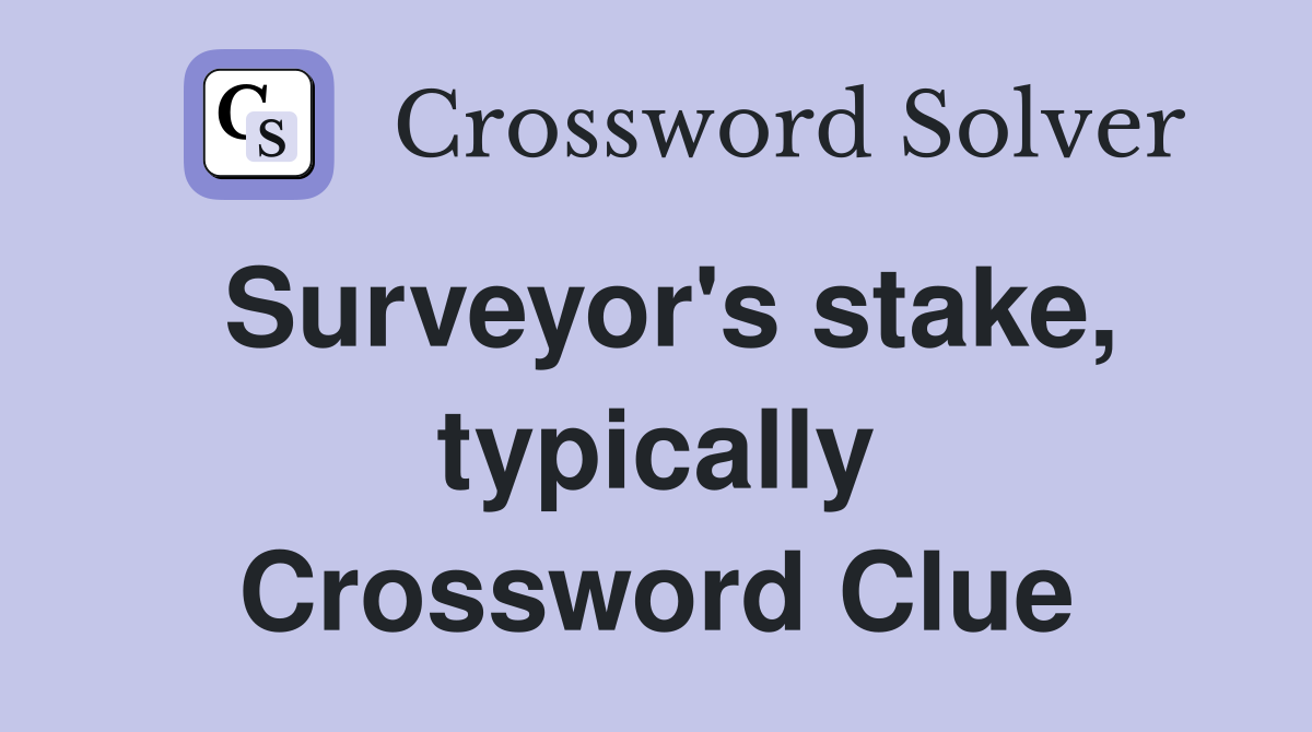 Surveyor's stake, typically Crossword Clue