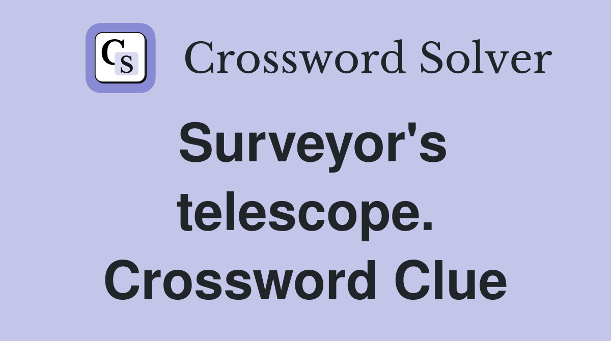 Surveyor's telescope. Crossword Clue