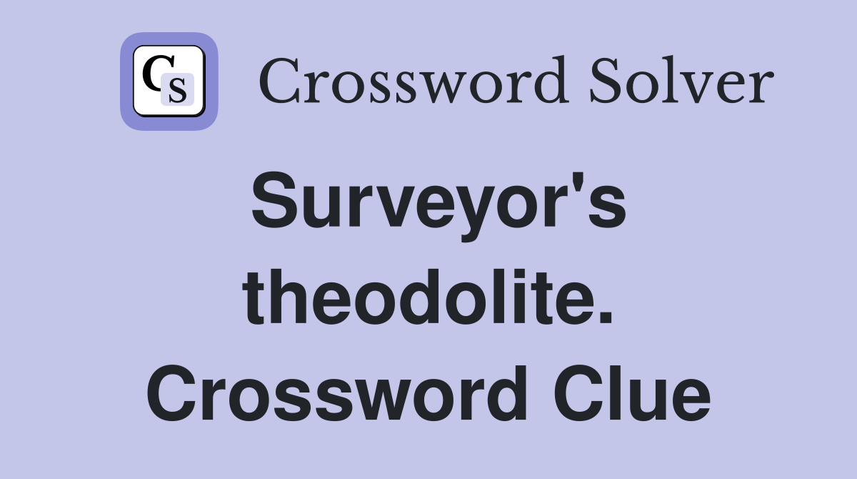 Surveyor's theodolite. Crossword Clue