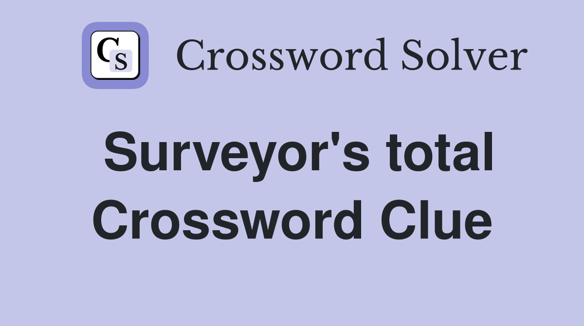 Surveyor's total Crossword Clue
