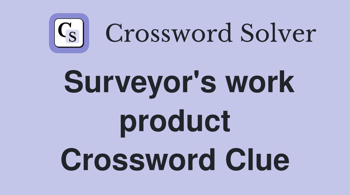 Surveyor's work product Crossword Clue