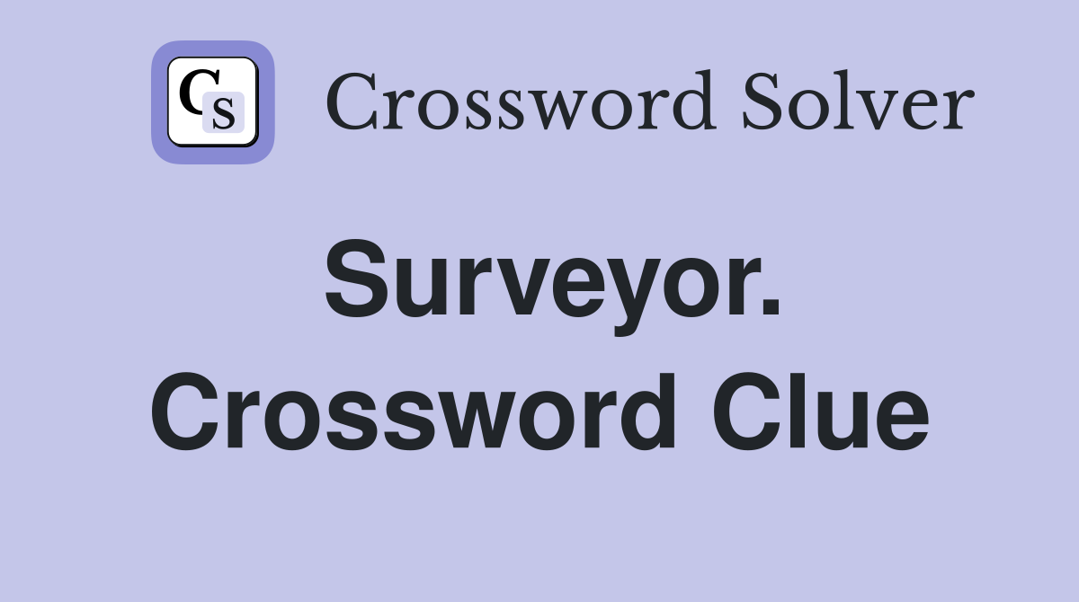 Surveyor. Crossword Clue