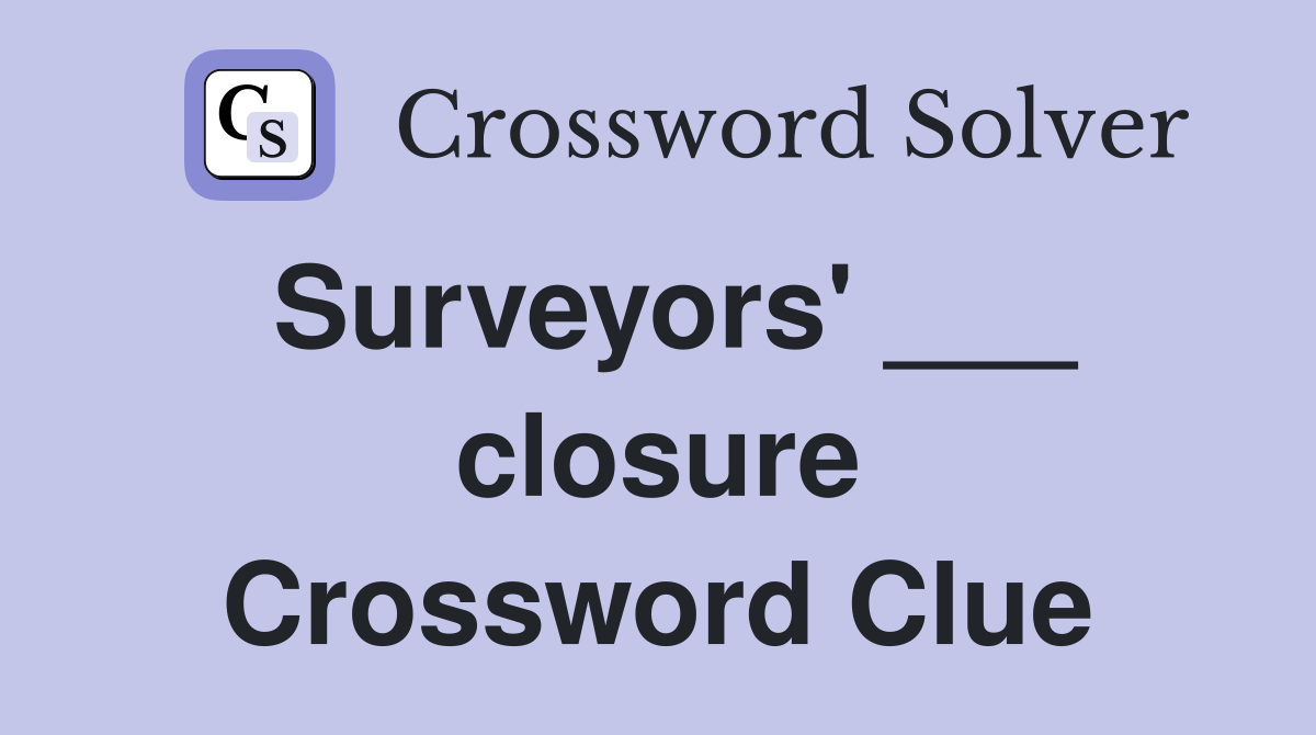 Surveyors' ___ closure Crossword Clue
