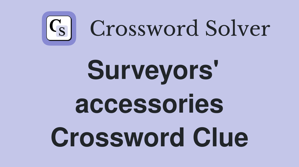 Surveyors' accessories Crossword Clue