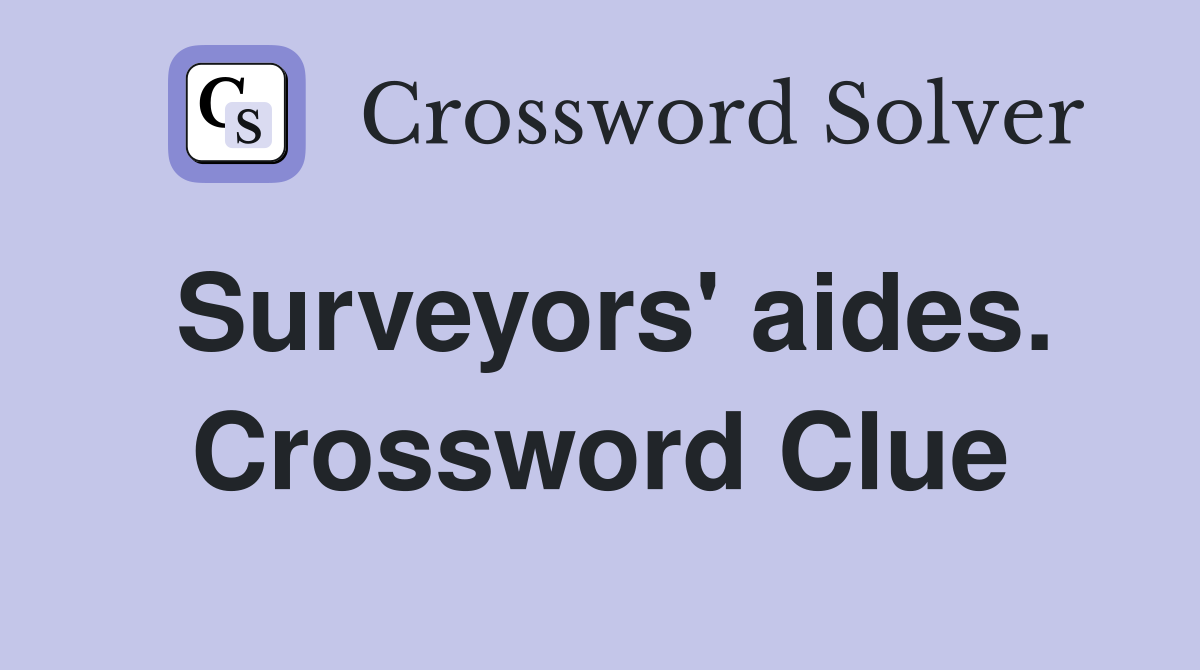 Surveyors' aides. Crossword Clue