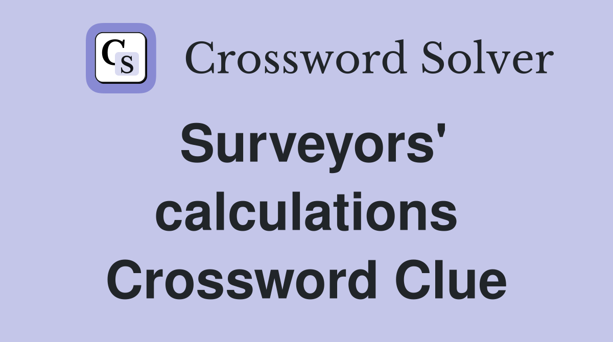Surveyors' calculations Crossword Clue