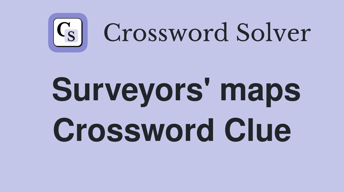 Surveyors' maps Crossword Clue