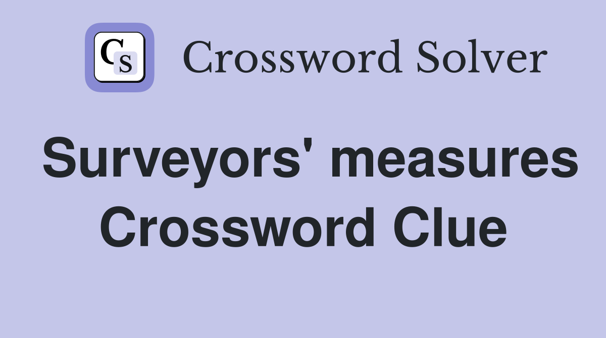Surveyors' measures Crossword Clue