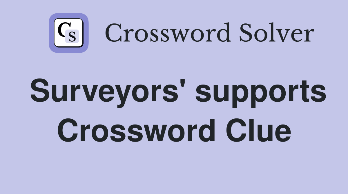 Surveyors' supports Crossword Clue