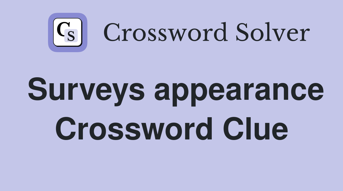 Surveys appearance Crossword Clue