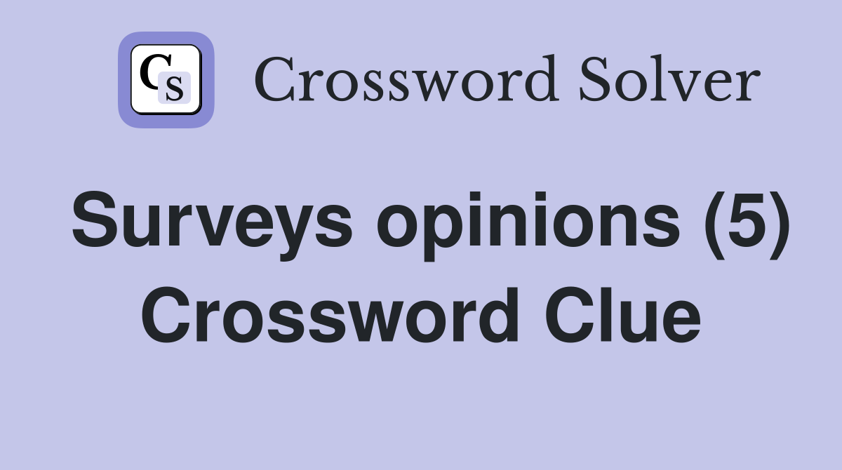 Surveys opinions (5) Crossword Clue