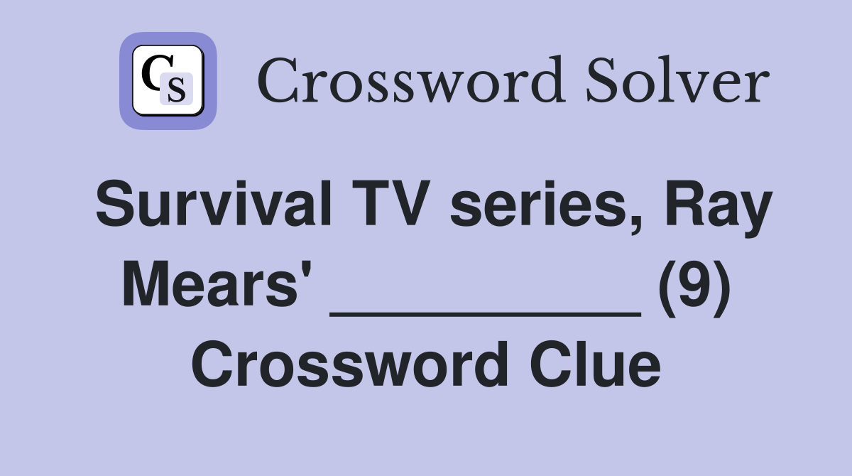 Survival TV series, Ray Mears' _________ (9) Crossword Clue