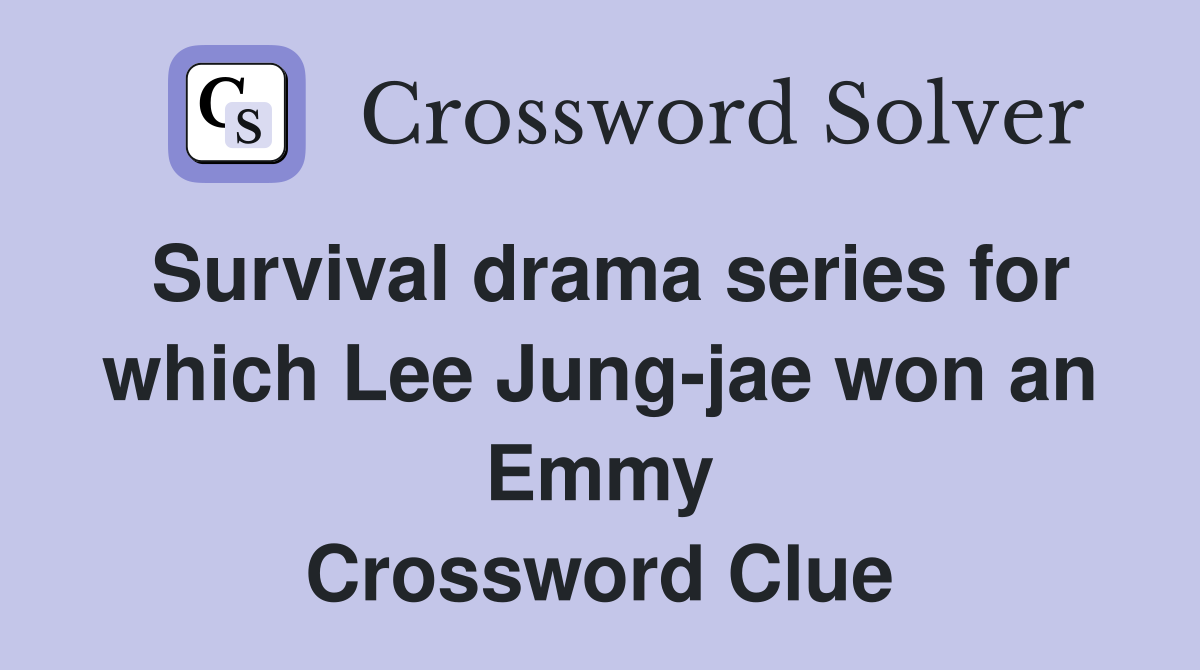Survival drama series for which Lee Jung-jae won an Emmy Crossword Clue