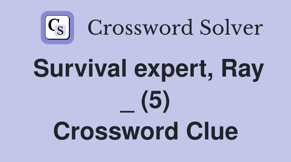 Survival expert, Ray _ (5) Crossword Clue