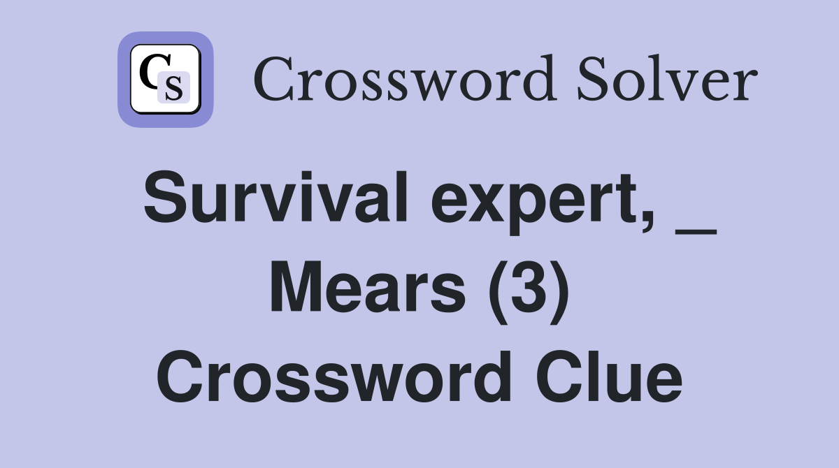 Survival expert, _ Mears (3) Crossword Clue