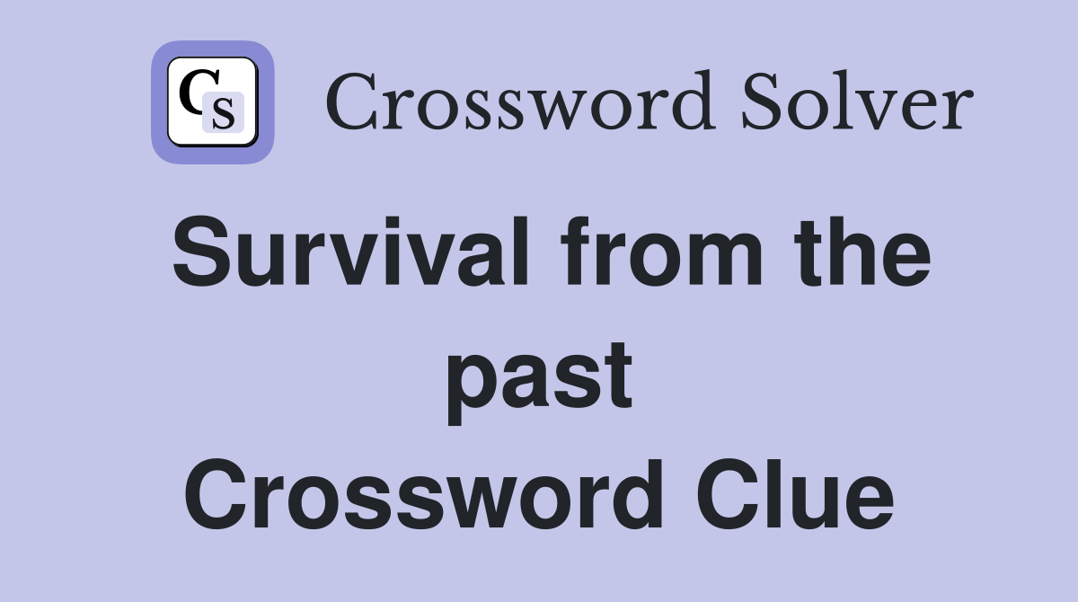 Survival from the past Crossword Clue