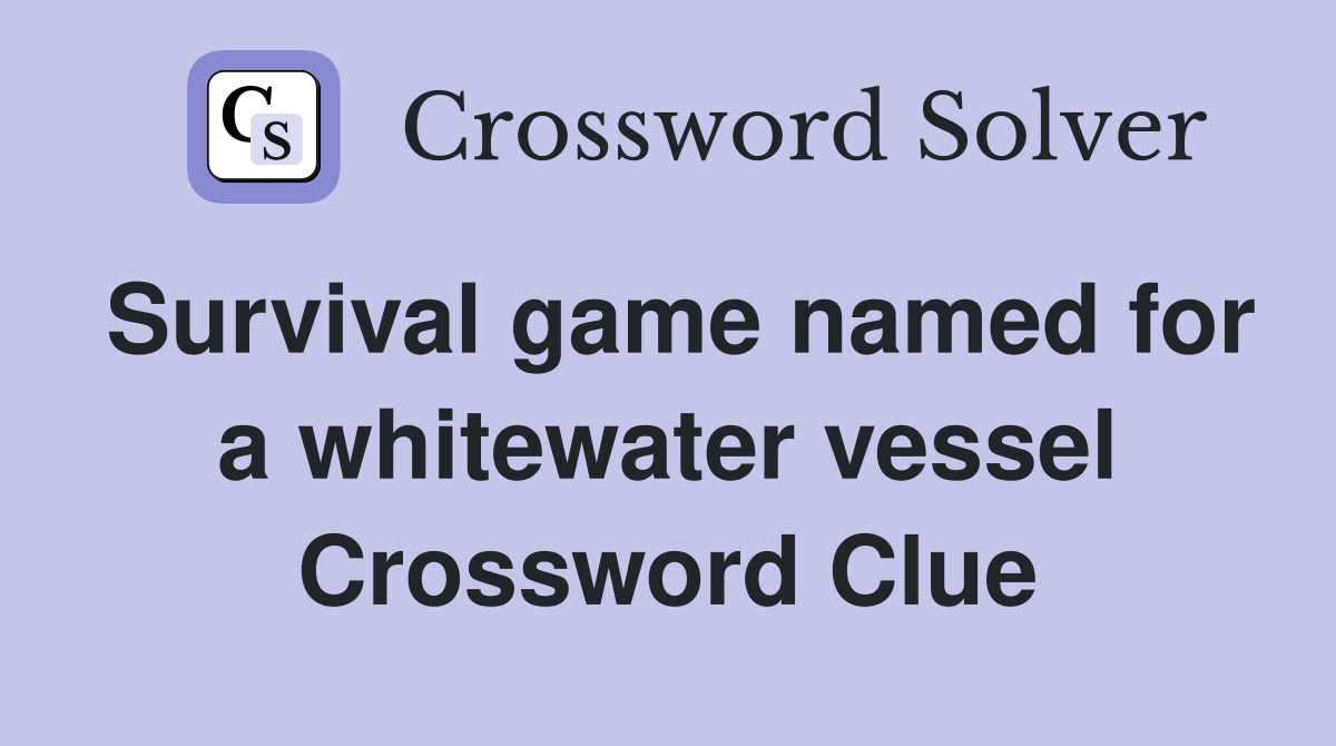 Survival game named for a whitewater vessel Crossword Clue
