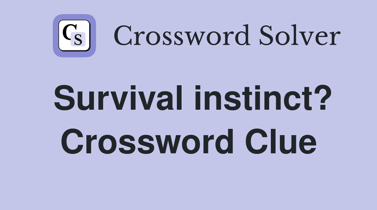 Survival instinct? Crossword Clue