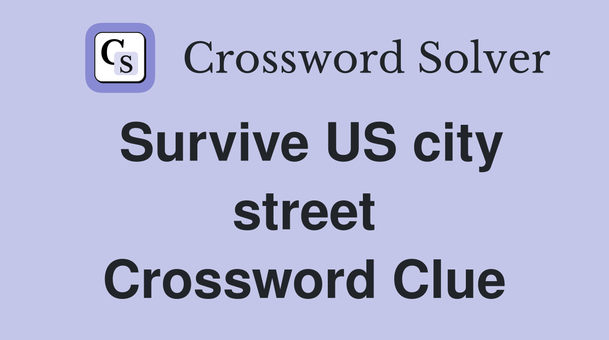 Survive US city street Crossword Clue
