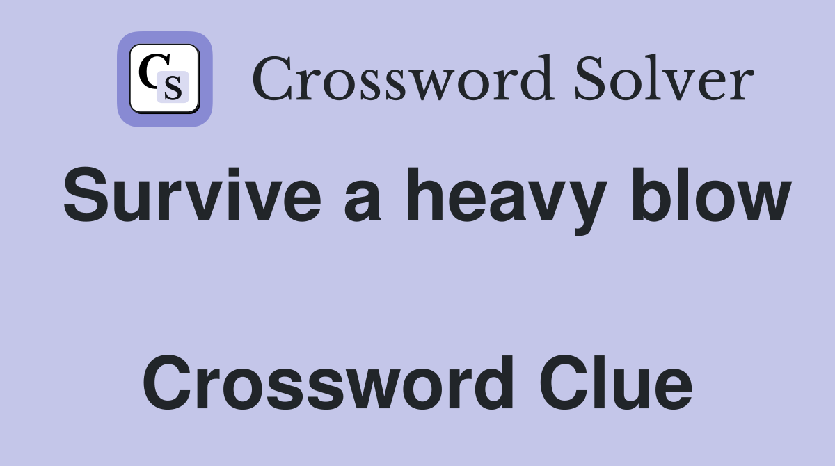 Survive a heavy blow  Crossword Clue