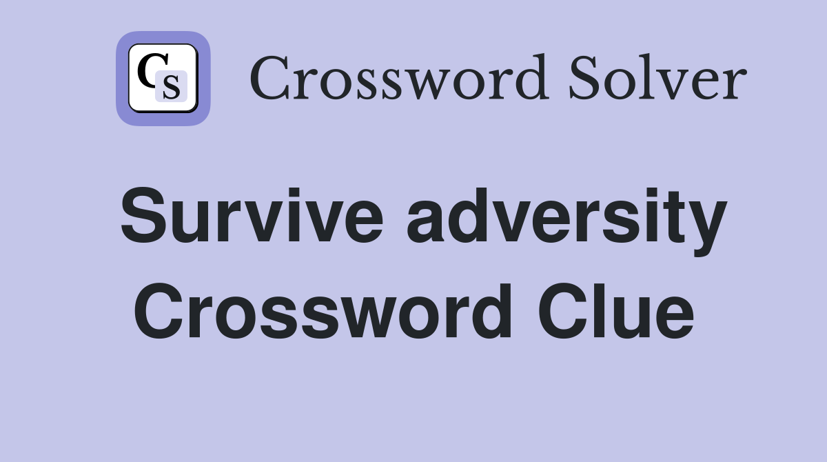 Survive adversity Crossword Clue