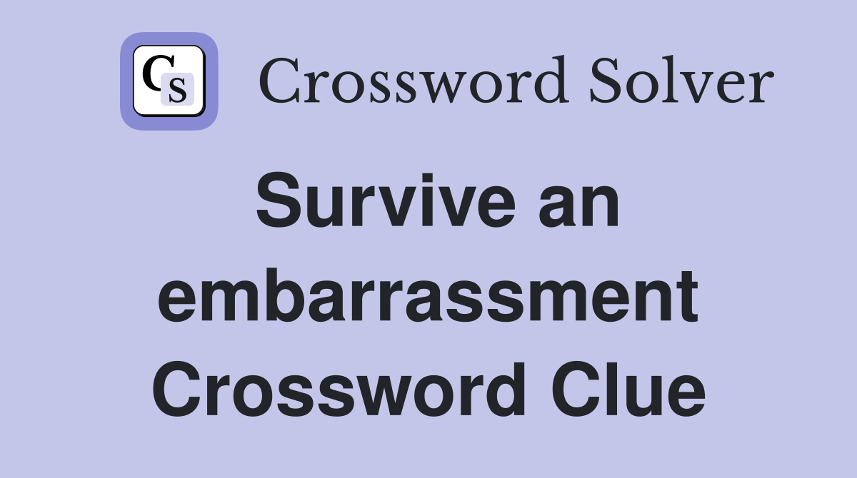 Survive an embarrassment Crossword Clue