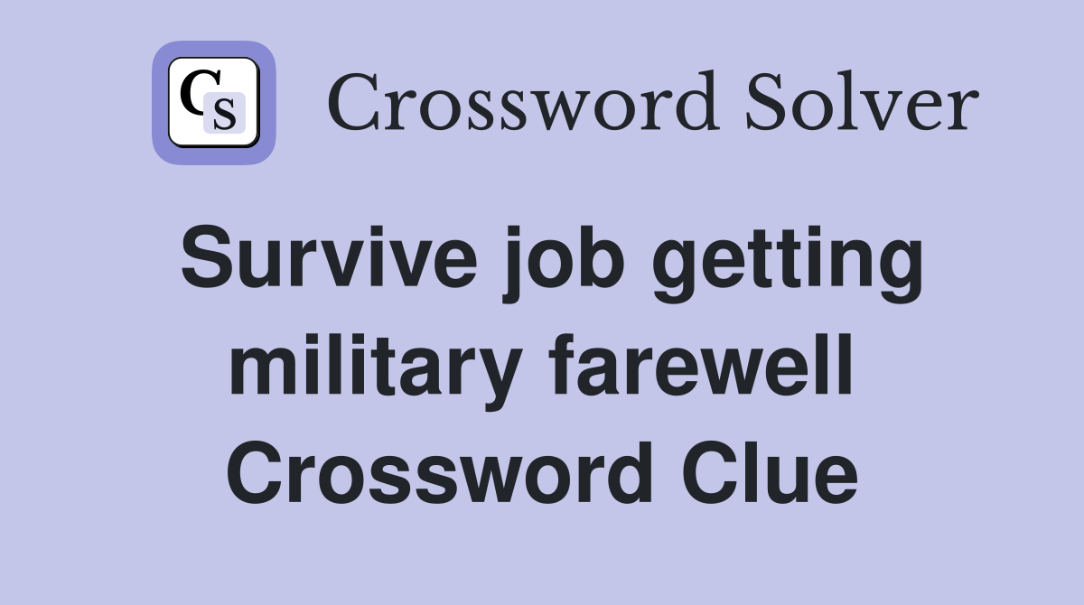 Survive job getting military farewell Crossword Clue