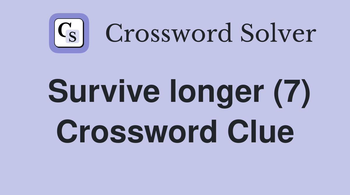 Survive longer (7) Crossword Clue