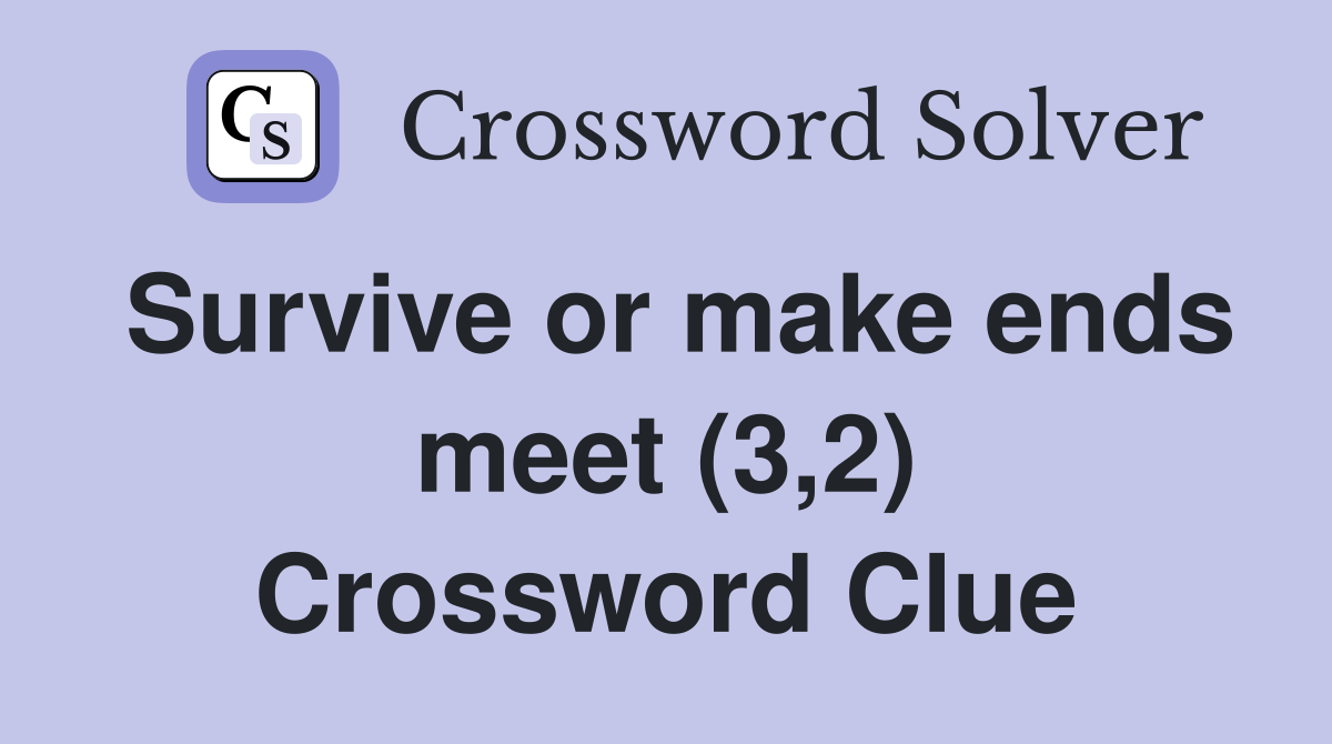 Survive or make ends meet (3,2) Crossword Clue