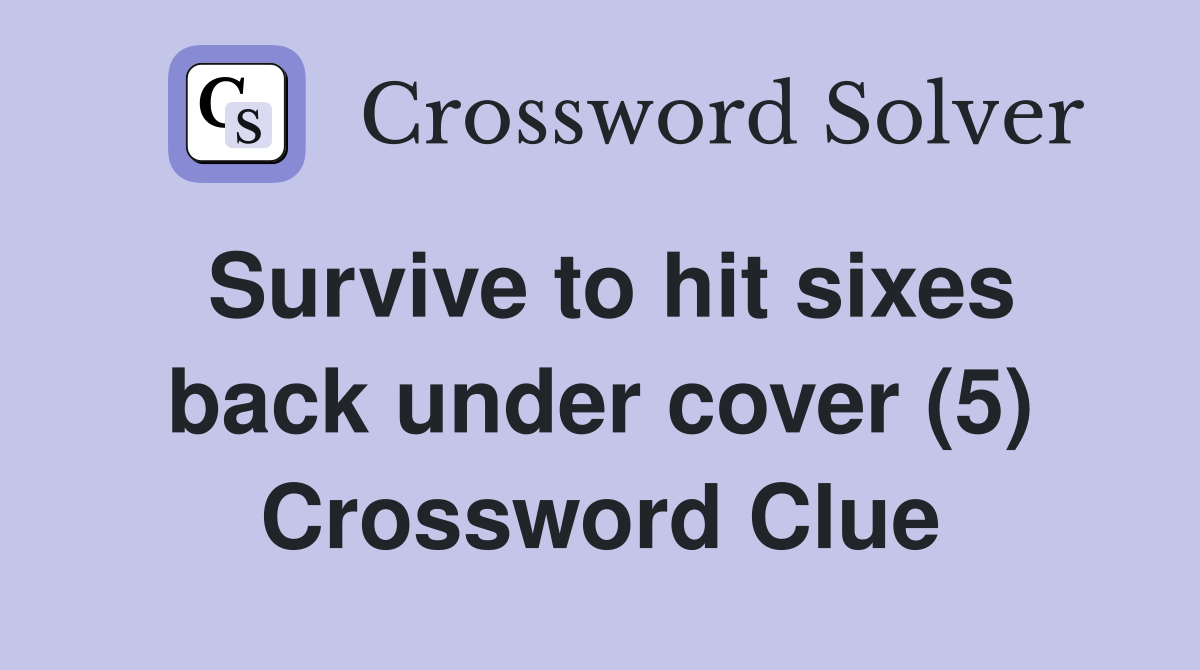 Survive to hit sixes back under cover (5) Crossword Clue