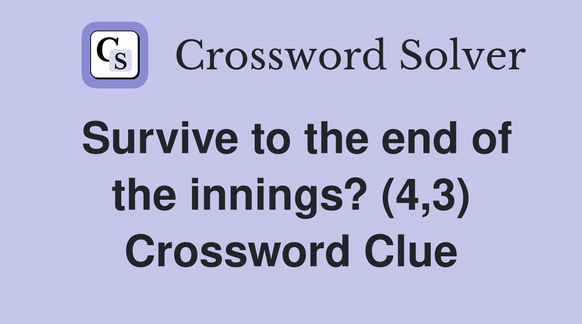 Survive to the end of the innings? (4,3) Crossword Clue