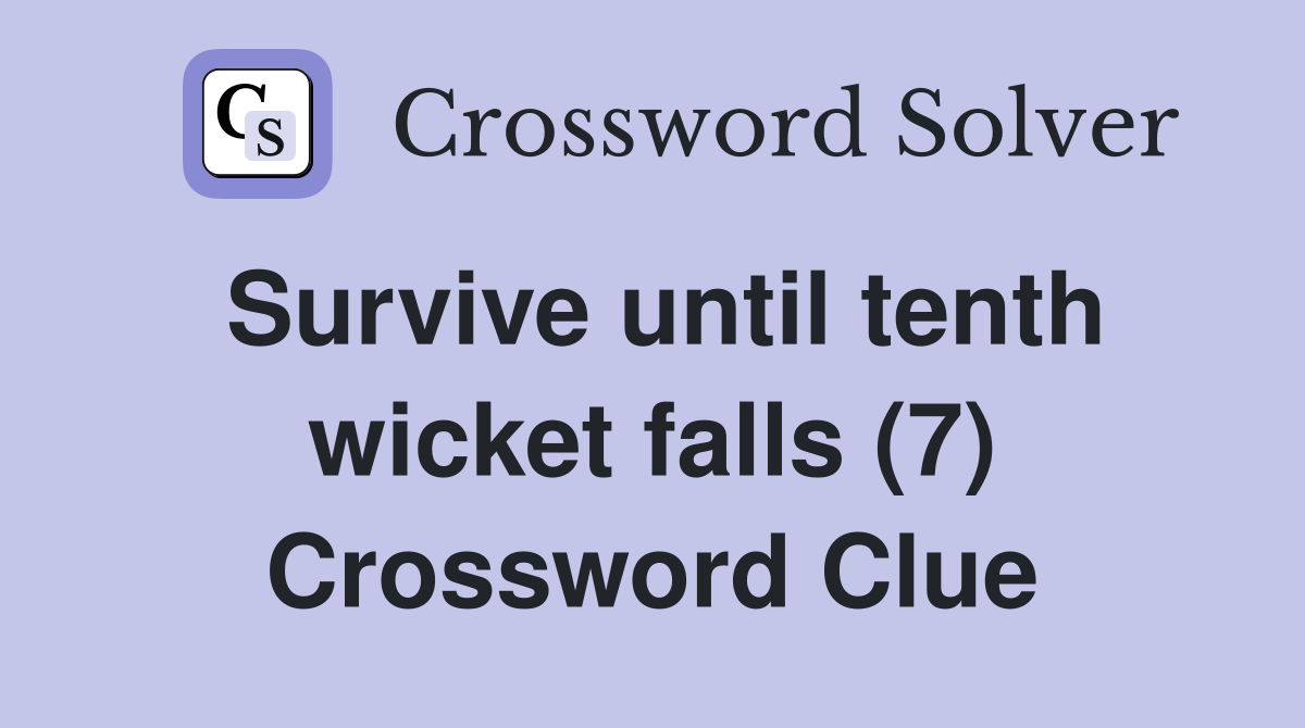 Survive until tenth wicket falls (7) Crossword Clue