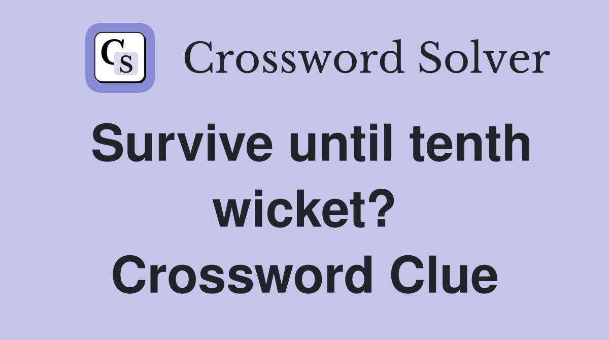 Survive until tenth wicket? Crossword Clue