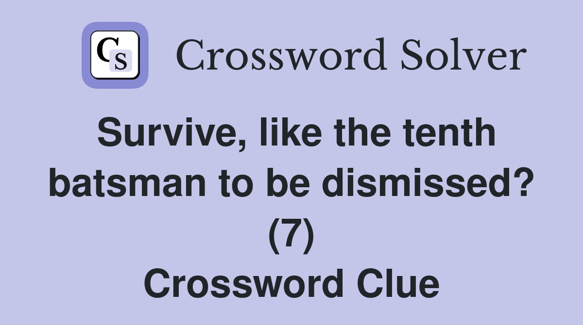 Survive, like the tenth batsman to be dismissed? (7) Crossword Clue