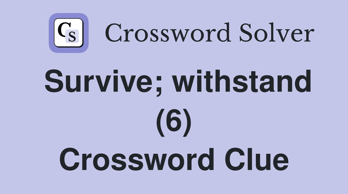 Survive; withstand (6) Crossword Clue