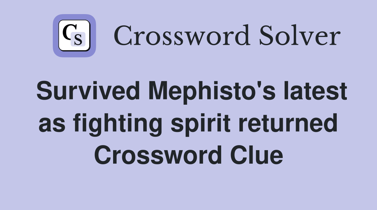Survived Mephisto's latest as fighting spirit returned Crossword Clue