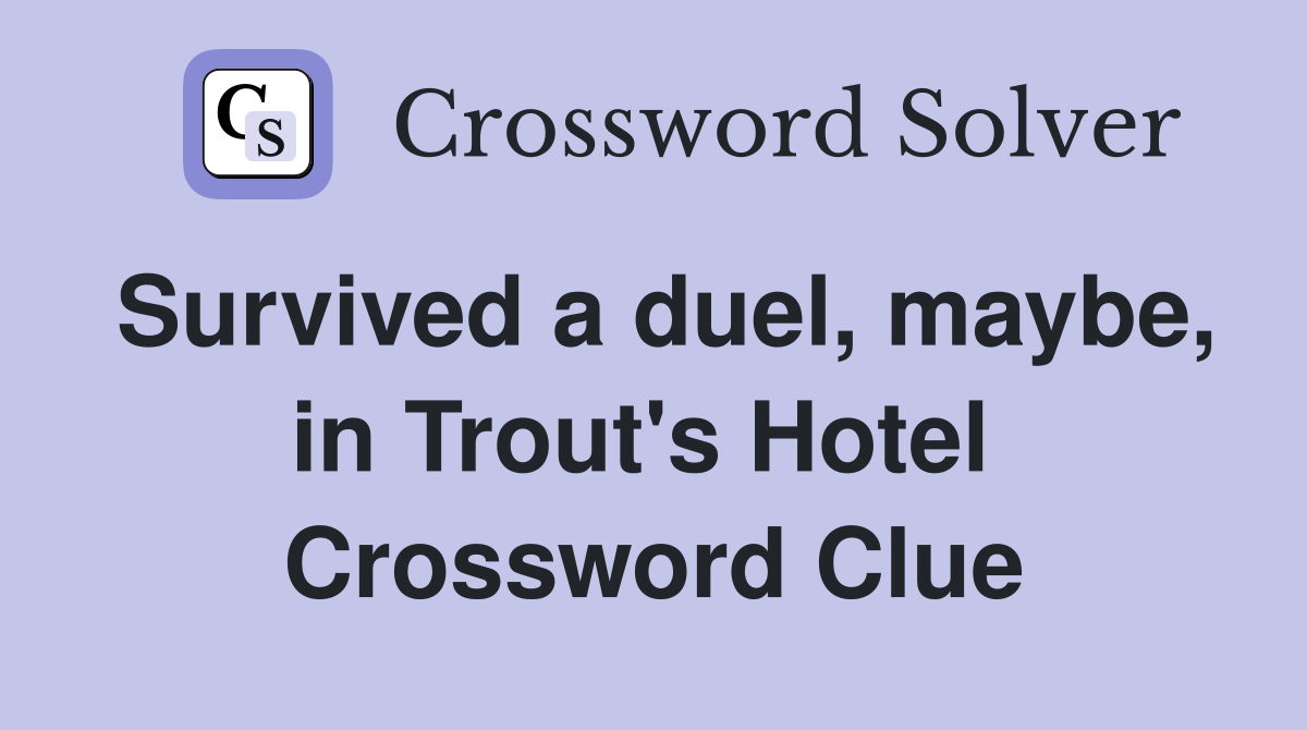 Survived a duel, maybe, in Trout's Hotel  Crossword Clue