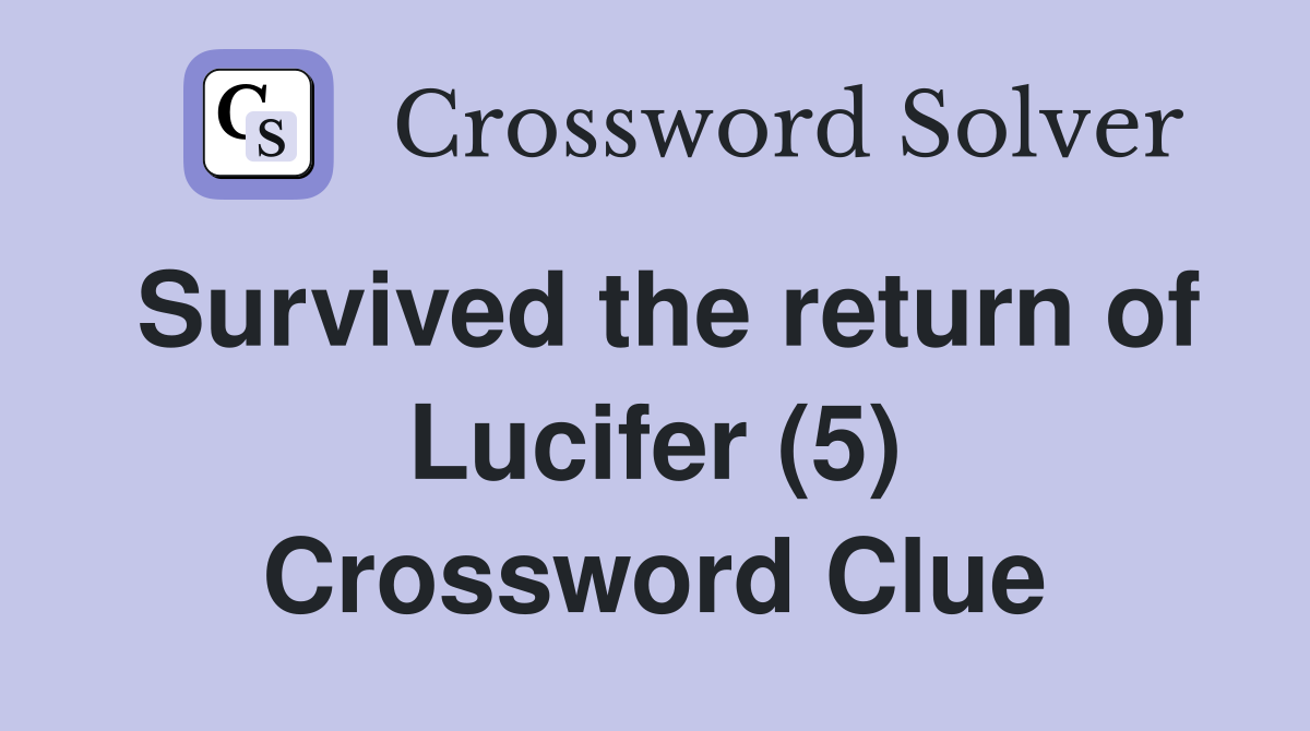 Survived the return of Lucifer (5) Crossword Clue