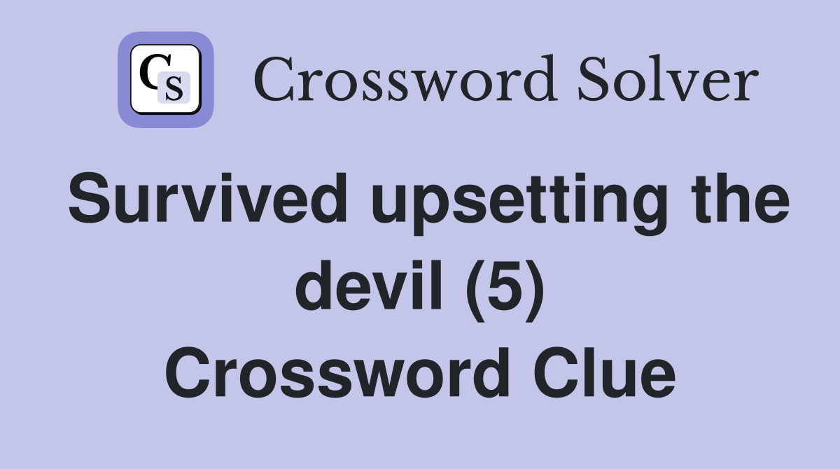 Survived upsetting the devil (5) Crossword Clue
