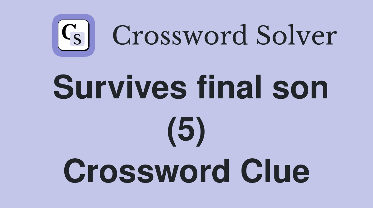 Survives final son (5) Crossword Clue
