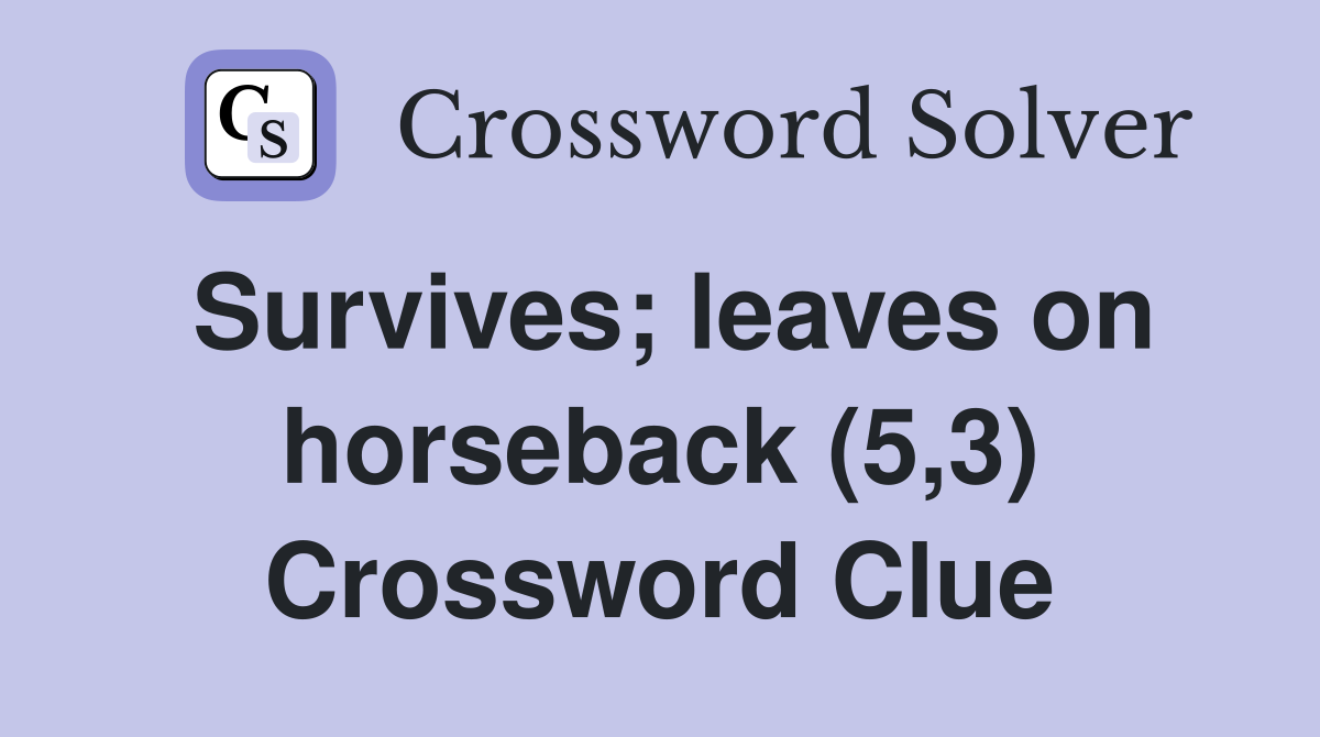 Survives; leaves on horseback (5,3) Crossword Clue