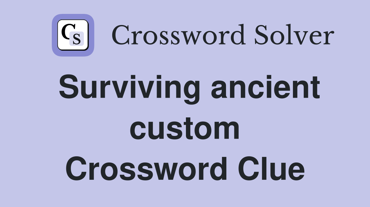 Surviving ancient custom Crossword Clue