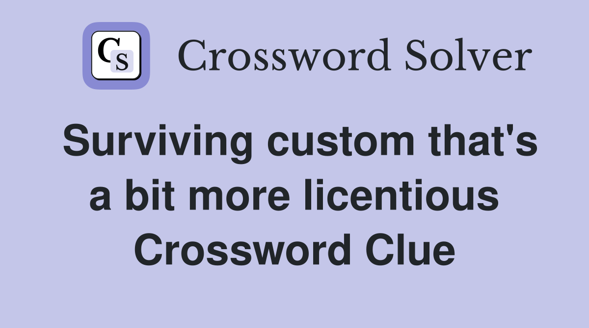 Surviving custom that's a bit more licentious Crossword Clue