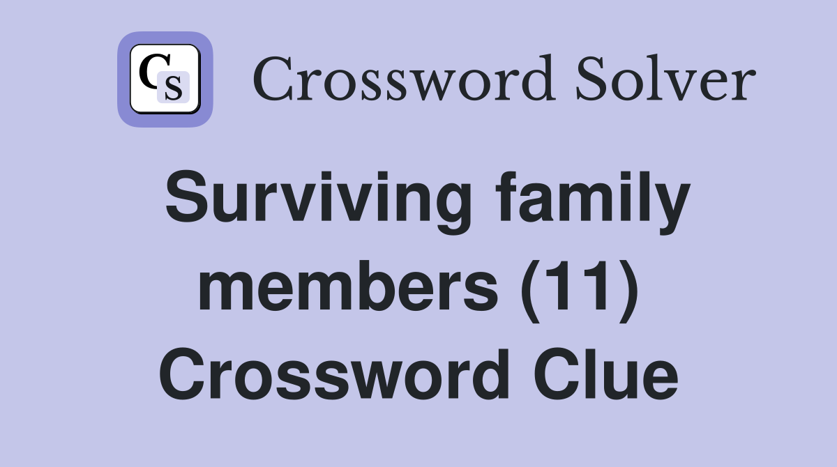 Surviving family members (11) Crossword Clue