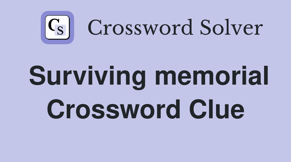 Surviving memorial Crossword Clue