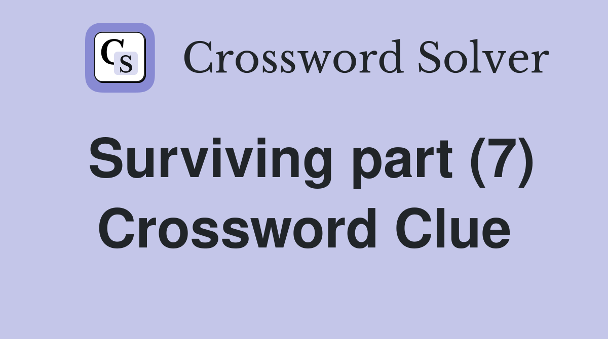 Surviving part (7) Crossword Clue