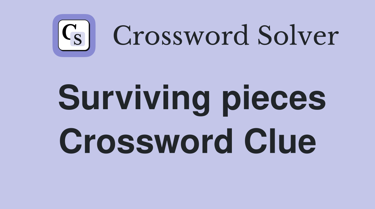 Surviving pieces Crossword Clue